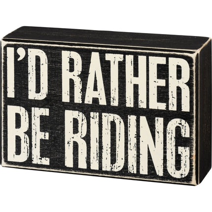 Box Sign I'd Rather Be Riding