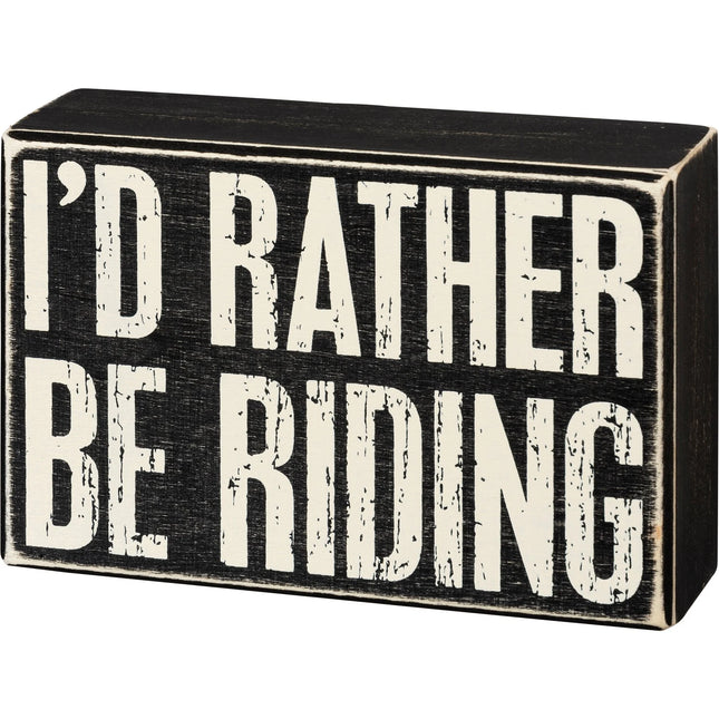Box Sign I'd Rather Be Riding